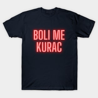 Boli me kurac T-Shirt